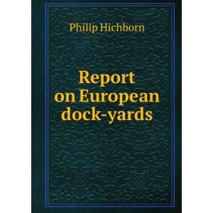  Report on European dock yards Philip Hichborn Books
