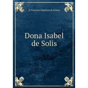    Dona Isabel de Solis D. Francisco Martines de la Rosa Books