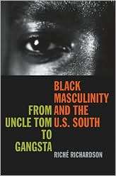 Black Masculinity And The U.S. South, (0820328901), Rich Richardson 