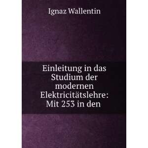   ElektricitÃ¤tslehre Mit 253 in den . Ignaz Wallentin Books
