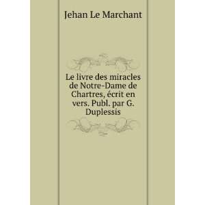   , Ã©crit en vers. Publ. par G. Duplessis Jehan Le Marchant Books