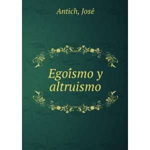  EgoiÌsmo y altruismo JoseÌ Antich Books