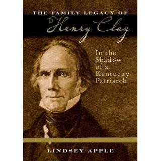 The Family Legacy of Henry Clay In the Shadow of a Kentucky Patriarch 