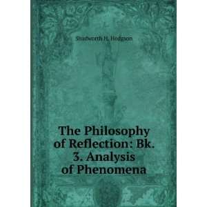 The Philosophy of Reflection Bk. 3. Analysis of Phenomena Shadworth 