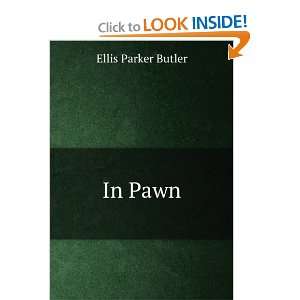  In Pawn Ellis Parker Butler Books
