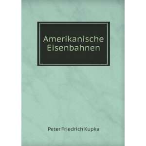  Amerikanische Eisenbahnen Peter Friedrich Kupka Books