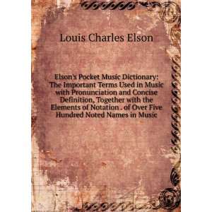   of Over Seven Hundred Noted Names in Music. Louis C. Elson Books