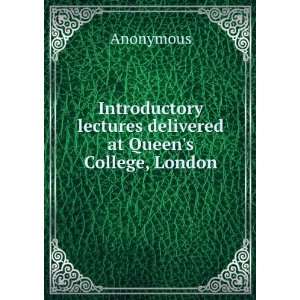 Introductory lectures delivered at Queens College, London Anonymous 