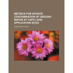  Metrics for nitrate contamination of ground water at CAFO land 