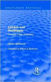 Lukacs and Heidegger (Routledge Revivals) Towards a New Philosophy 