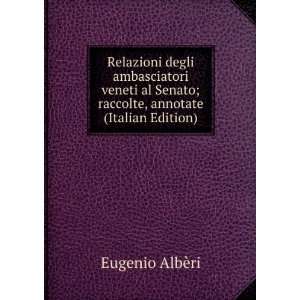   Senato; raccolte, annotate (Italian Edition) Eugenio AlbÃ¨ri Books