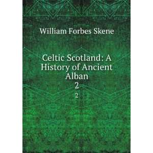  Celtic Scotland A History of Ancient Alban. 2 William 