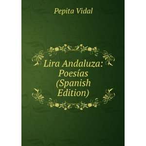  Lira Andaluza PoesÃ­as (Spanish Edition) Pepita Vidal 