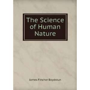  The Science of Human Nature James Fincher Boydstun Books