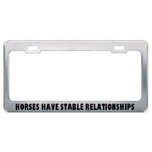 Horses Have Stable Relationships Animals Metal License Plate Frame 