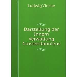   der Innern Verwaltung Grossbritanniens Ludwig Vincke Books