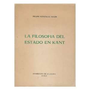  La Filosofia Del Estado En Kant / Felipe Gonzalez Vigen 