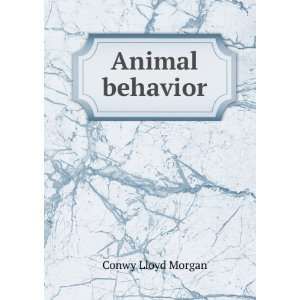  Animal behavior C. Lloyd (Conwy Lloyd), 1852 1936 Morgan 
