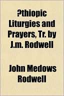 Thiopic Liturgies and Prayers, John Medows Rodwell