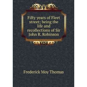   and recollections of Sir John R. Robinson Frederick Moy Thomas Books