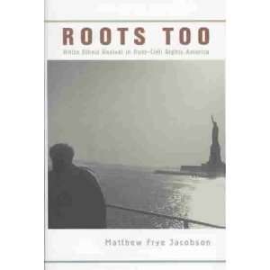  Roots Too Matthew Frye Jacobson Books