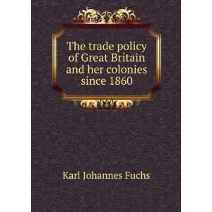   Great Britain and her colonies since 1860 Karl Johannes Fuchs Books