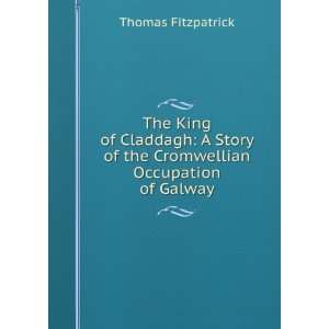  of the Cromwellian Occupation of Galway Thomas Fitzpatrick Books
