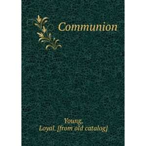  Communion Loyal. [from old catalog] Young Books