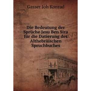   Datierung des AlthebrÃ¤ischen Spruchbuches Gasser Joh Konrad Books