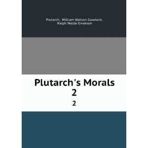   Morals. 2 William Watson Goodwin, Ralph Waldo Emerson Plutarch Books