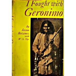    I Fought with Geronimo Jason with W.S. Nye Betzinez Books