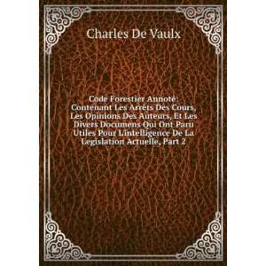   De La Legislation Actuelle, Part 2 Charles De Vaulx Books