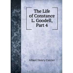   The Life of Constance L. Goodell, Part 4 Albert Henry Currier Books