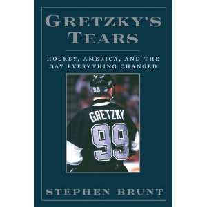  Gretzkys Tears Hockey, America and the Day Everything 