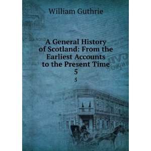   the Earliest Accounts to the Present Time. 5 William Guthrie Books