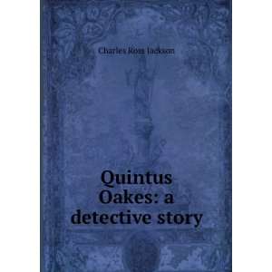    Quintus Oakes a detective story Charles Ross Jackson Books