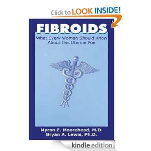 FIBROIDS What Every Woman Should Know About this Uterine Foe [Kindle 