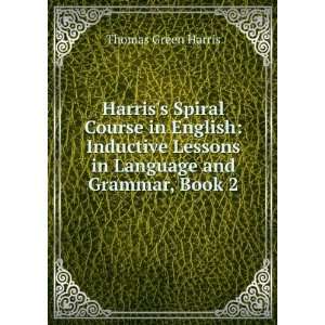 Harriss Spiral Course in English Inductive Lessons in Language and 