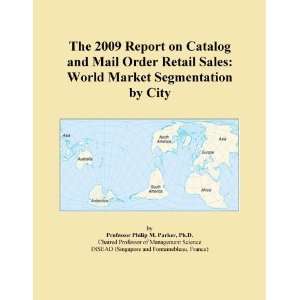 The 2009 Report on Catalog and Mail Order Retail Sales World Market 