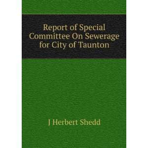   Committee On Sewerage for City of Taunton J Herbert Shedd Books