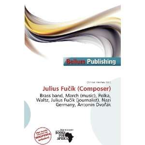    Julius Fuík (Composer) (9786200719348) Othniel Hermes Books