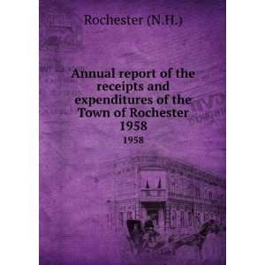   expenditures of the Town of Rochester. 1958 Rochester (N.H.) Books