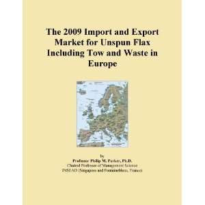 The 2009 Import and Export Market for Unspun Flax Including Tow and 