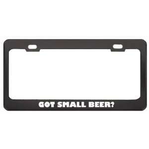 Got Small Beer? Eat Drink Food Black Metal License Plate Frame Holder 