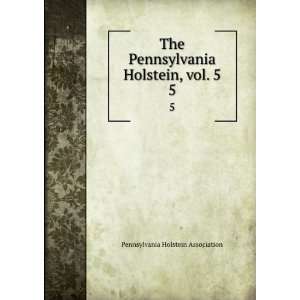   , vol. 5. 5 Pennsylvania Holstein Association  Books