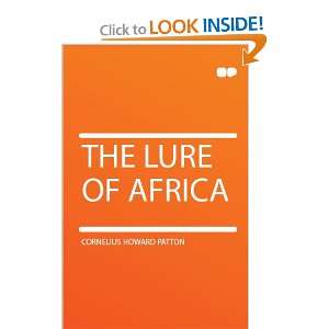 The Lure of Africa Cornelius Howard Patton  Books