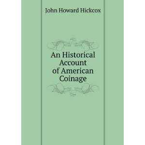   An Historical Account of American Coinage John Howard Hickcox Books
