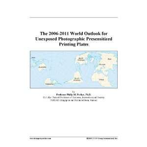 The 2006 2011 World Outlook for Unexposed Photographic Presensitized 