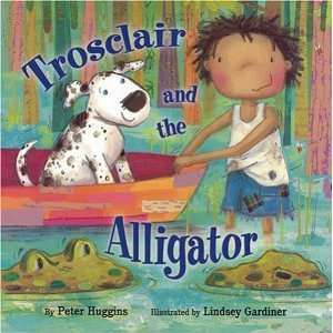    Trosclair And the Alligator [Hardcover] Peter Huggins Books