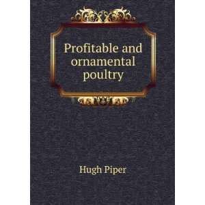 Profitable and ornamental poultry Hugh Piper  Books